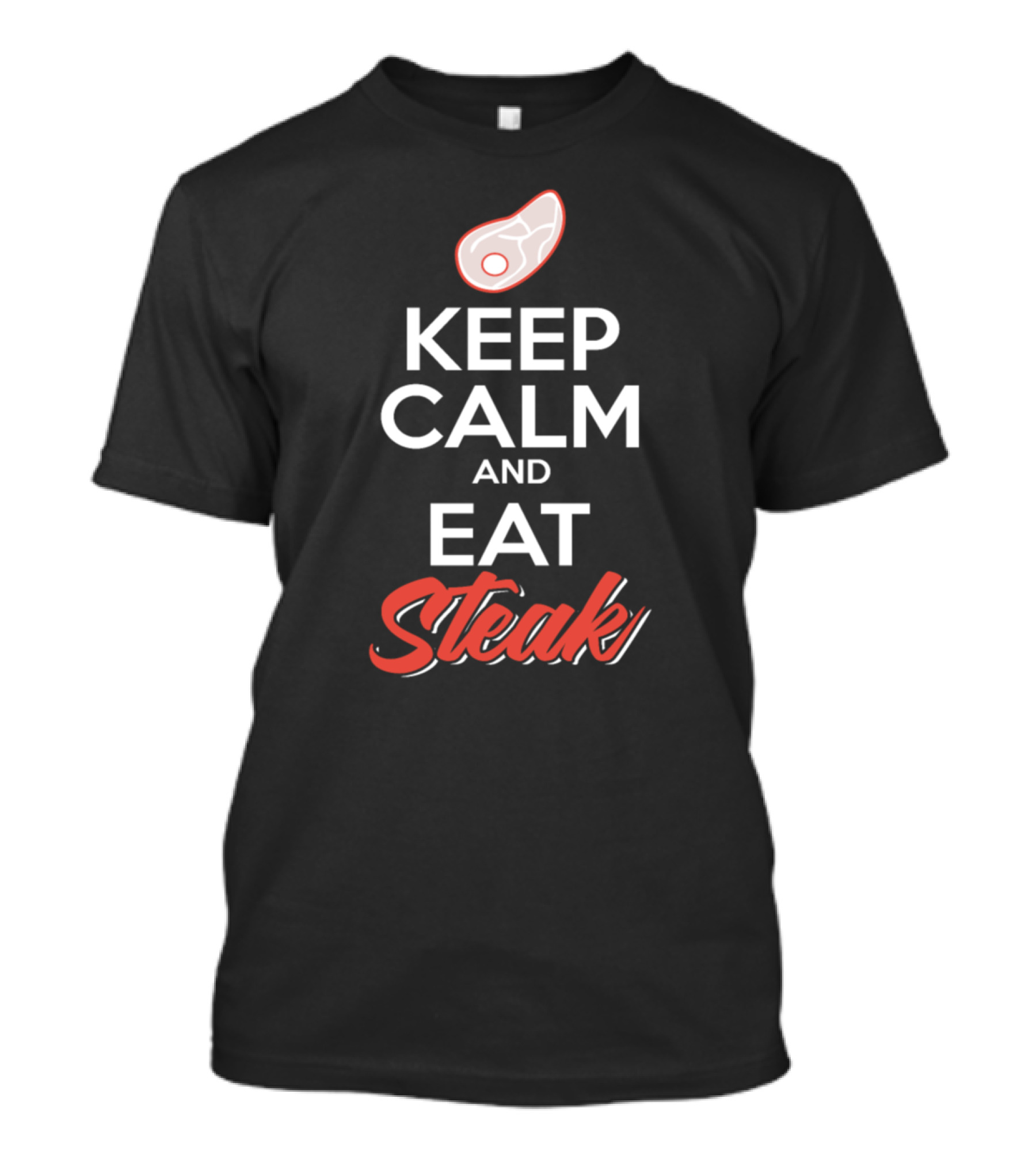 Keep Calm And Eat Steak With Meat T-Shirt
