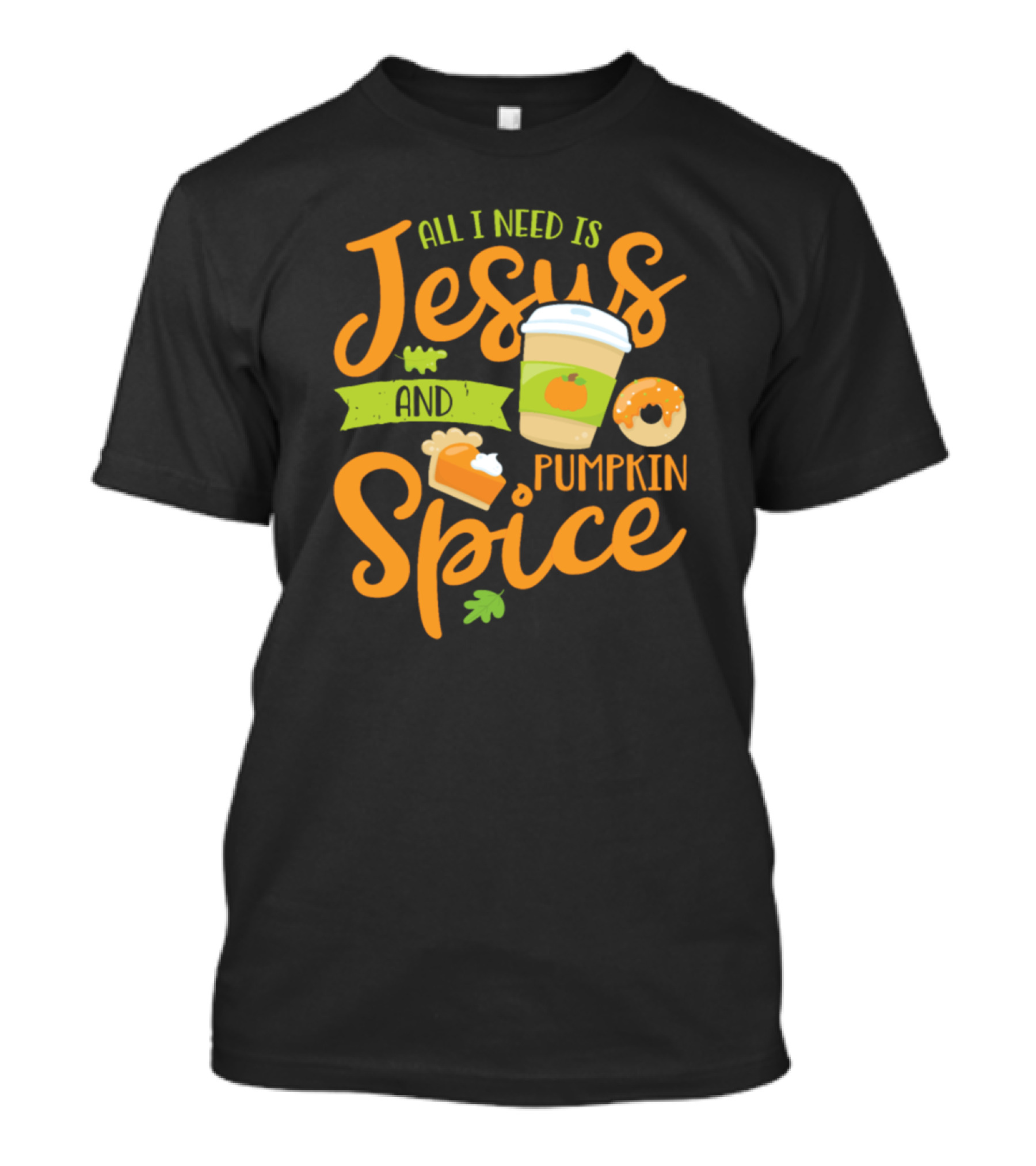 All I Need Is Jesus And Pumpkin Spice With Coffee Cup And Donut T-Shirt