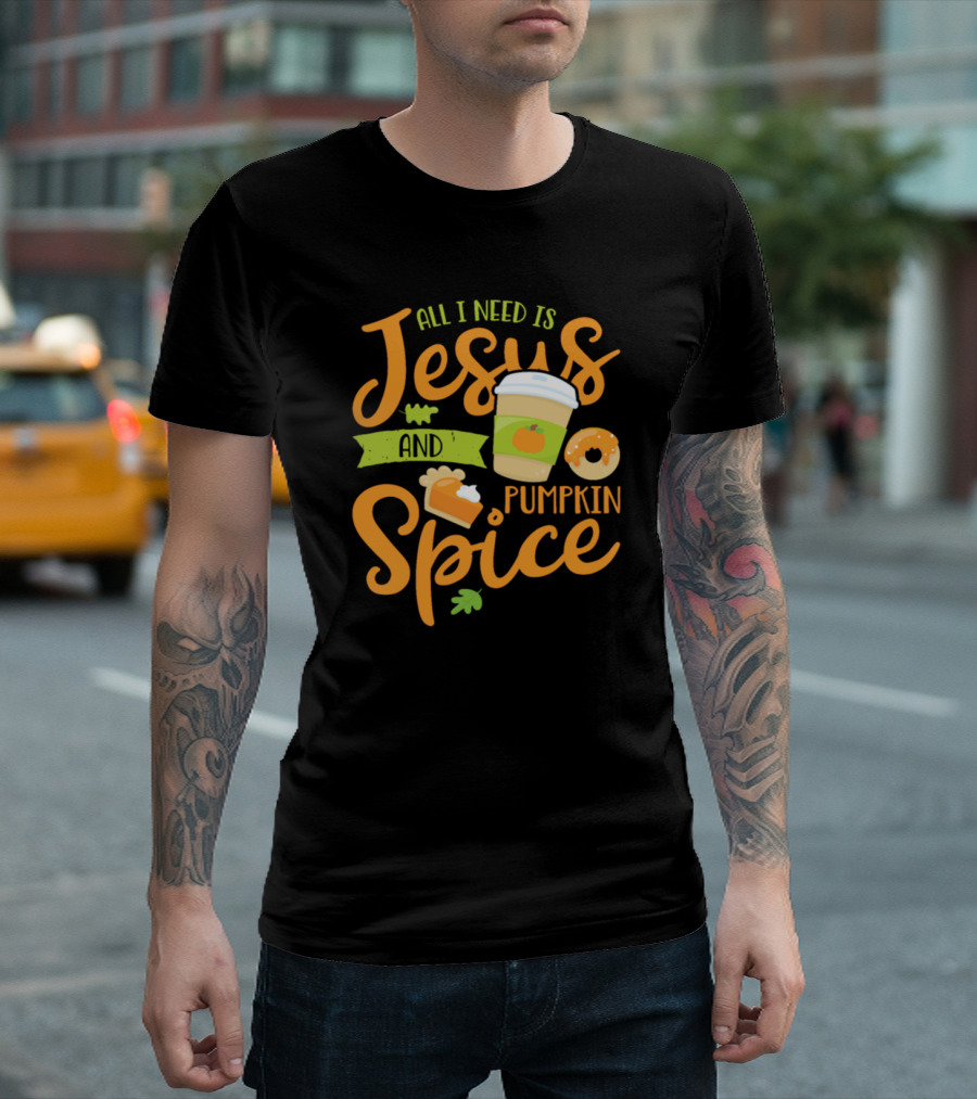 All I Need Is Jesus And Pumpkin Spice With Coffee Cup And Donut T-Shirt