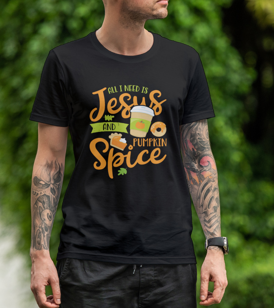 All I Need Is Jesus And Pumpkin Spice With Coffee Cup And Donut T-Shirt