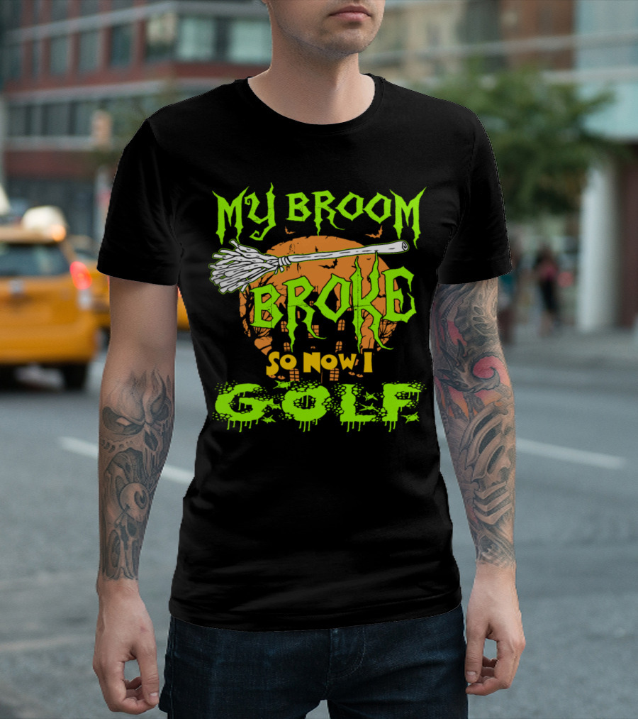 My Broom Broke So Now I Golf Halloween Witch T-Shirt