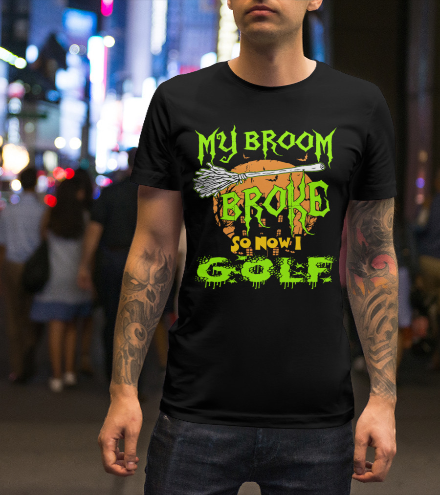 My Broom Broke So Now I Golf Halloween Witch T-Shirt