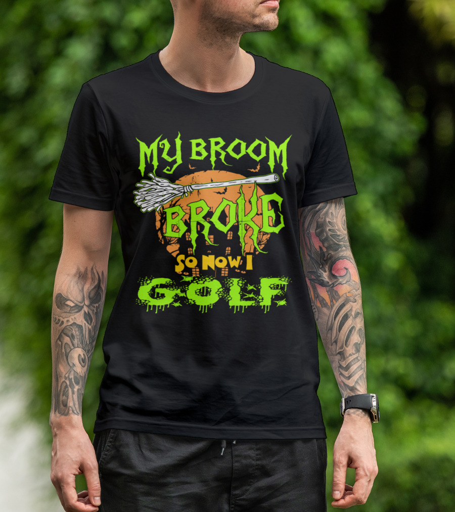 My Broom Broke So Now I Golf Halloween Witch T-Shirt