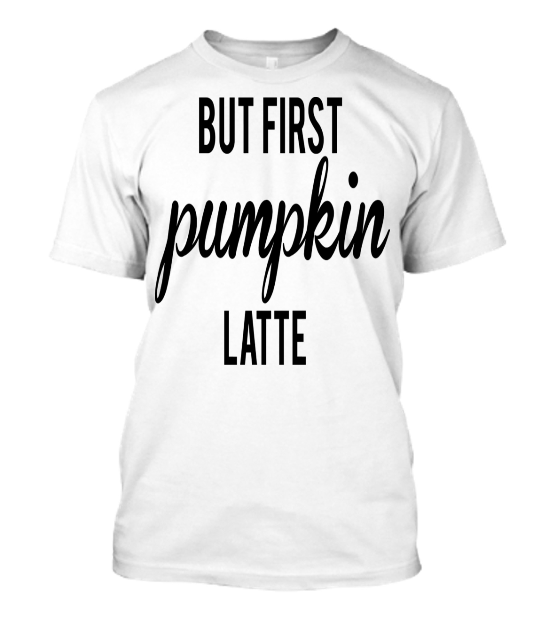 But First Pumpkin Latte T-Shirt
