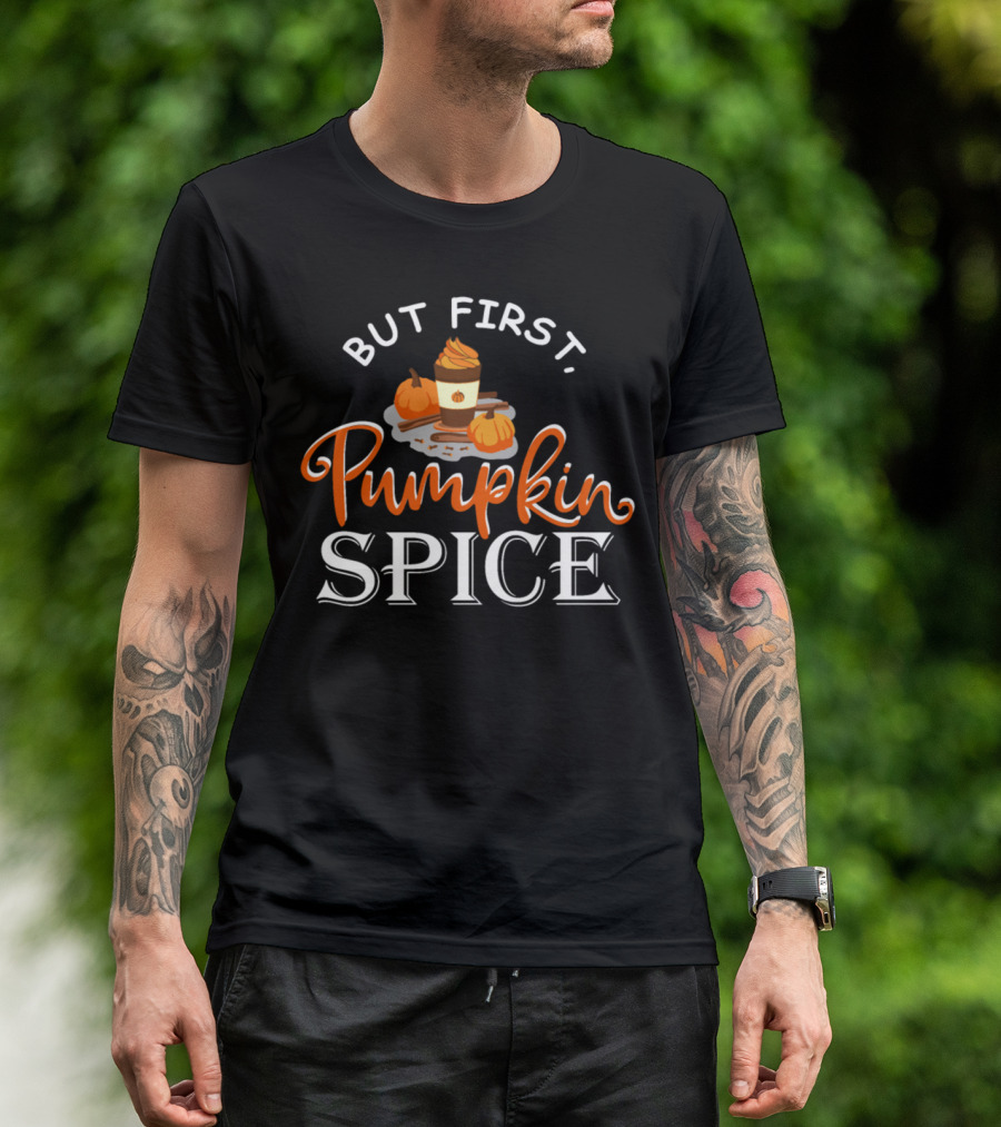 But First Pumpkin Spice Autumn Fall T-Shirt
