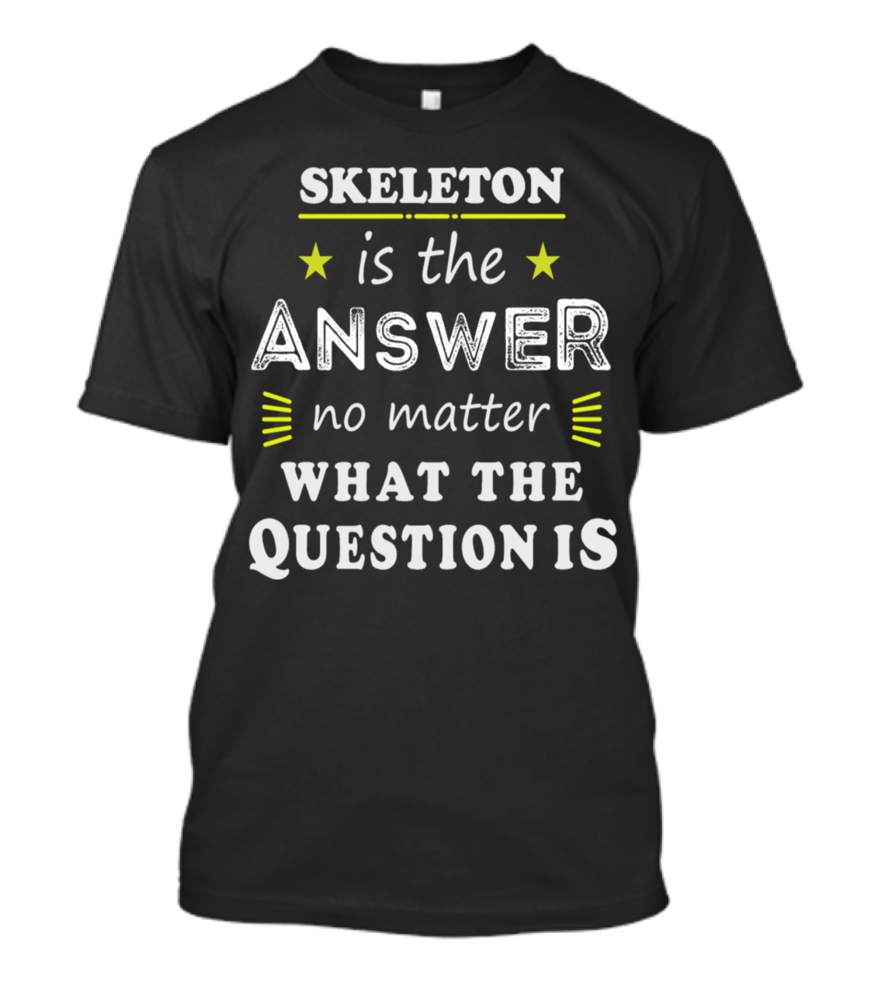 Skeleton Is The Answer No Matter What The Question Is Funny Saying Cool Sport Hobby T-Shirt