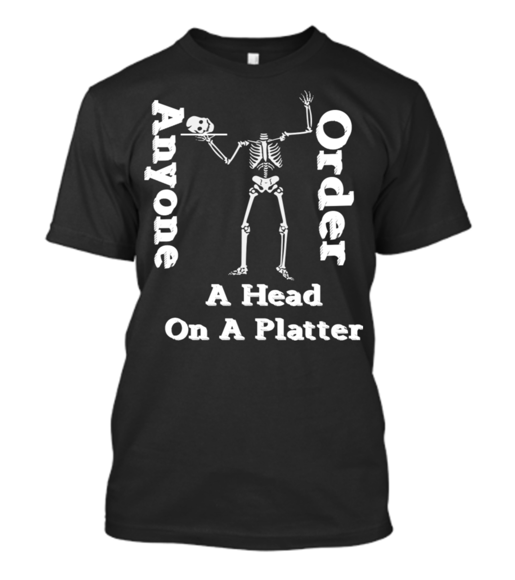 Funny Skeleton Anyone Order A Head On A Platter T-Shirt