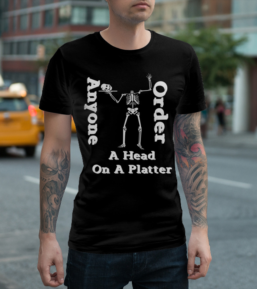 Funny Skeleton Anyone Order A Head On A Platter T-Shirt