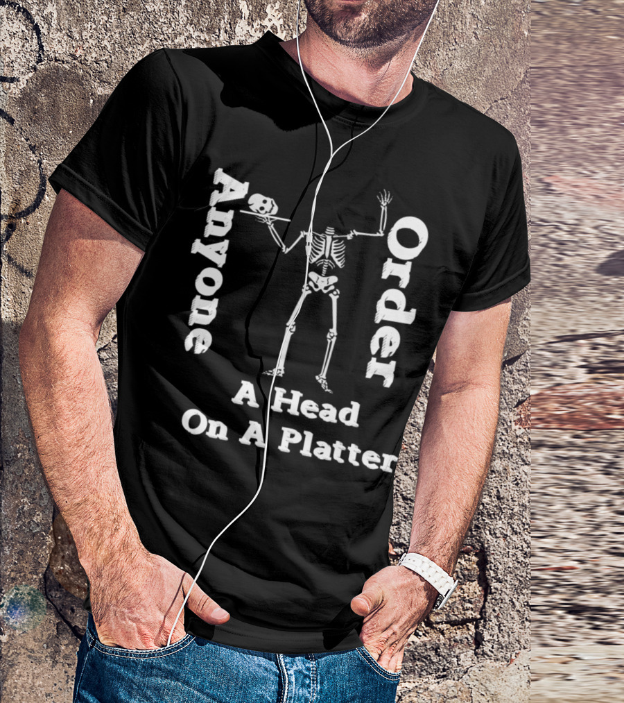 Funny Skeleton Anyone Order A Head On A Platter T-Shirt