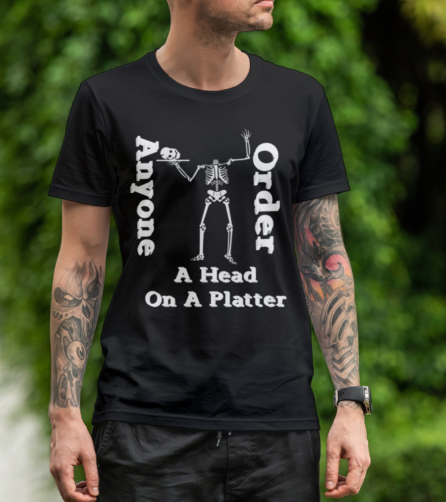 Funny Skeleton Anyone Order A Head On A Platter T-Shirt