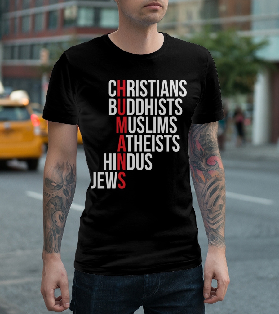CHRISTIANS BUDDHISTS MUSLIMS ATHEISTS HINDUS JEWS HUMANS T-Shirt