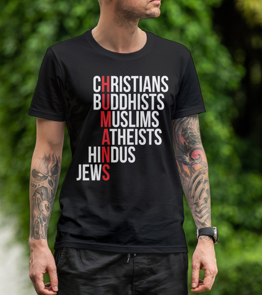 CHRISTIANS BUDDHISTS MUSLIMS ATHEISTS HINDUS JEWS HUMANS T-Shirt