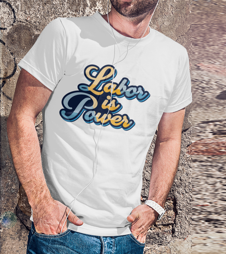 Labor Is Power Labor Day T-Shirt