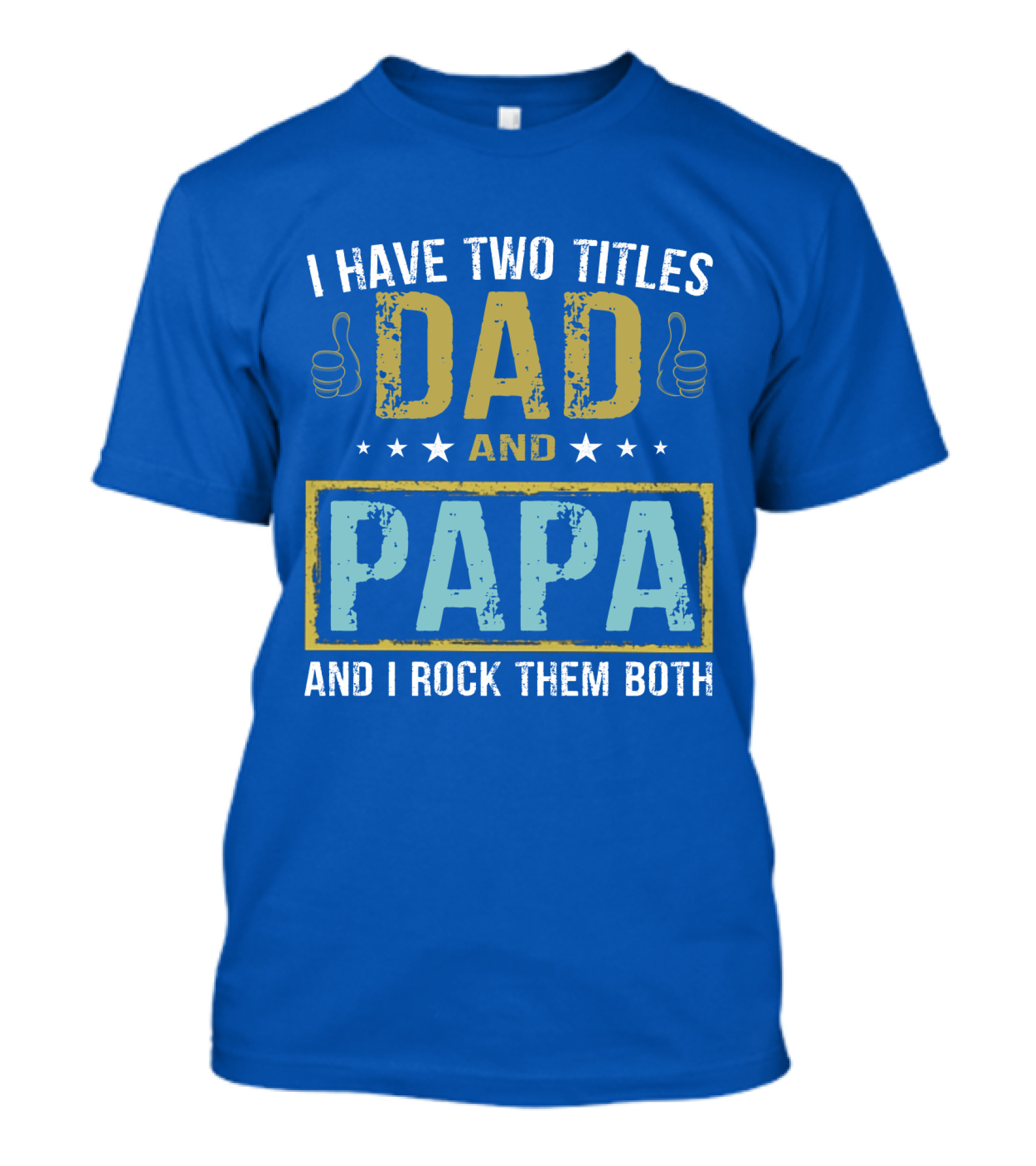 I Have Two Titles Dad And Papa And I Rock Them Both Father's Day Great T-Shirt