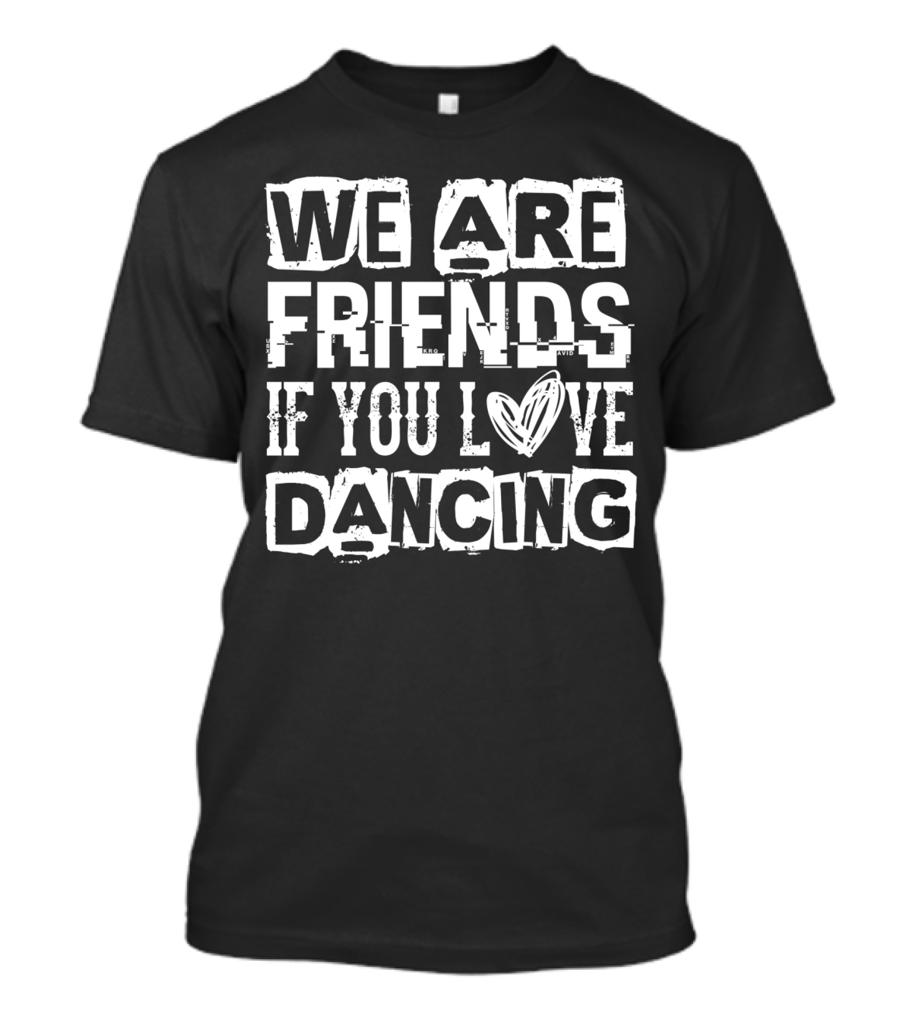 We Are Friends If You Love Dancing Dance Dancer Heart T-Shirt