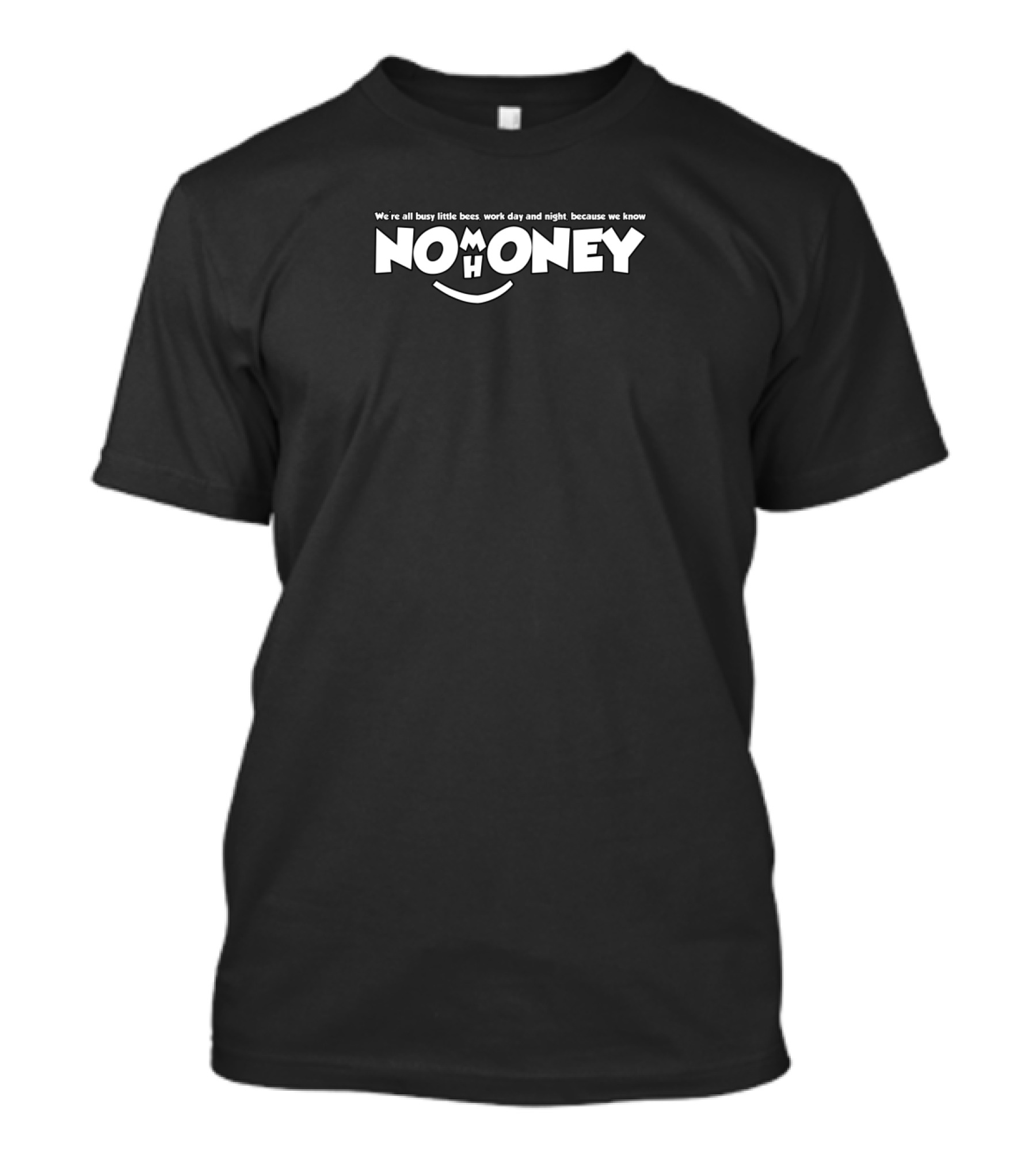 We're All Busy Little Bees Work Day And Night Because We Know No Money No Honey Jokes Humour T-Shirt