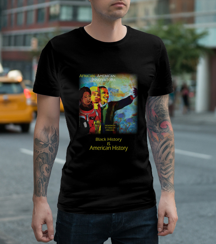 African American Innovators: Jemison, Tubman, Obama - Black History Is American History T-Shirt