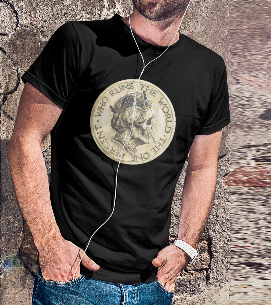 Who Runs The World The One Percent Coin Skull T-Shirt