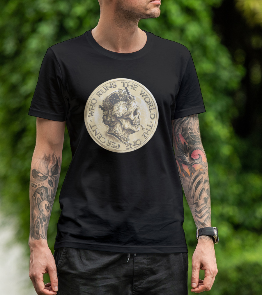 Who Runs The World The One Percent Coin Skull T-Shirt