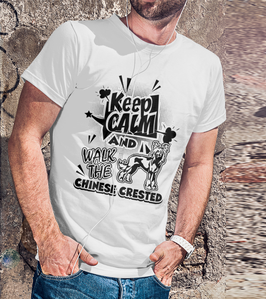 Keep Calm And Walk The Chinese Crested T-Shirt