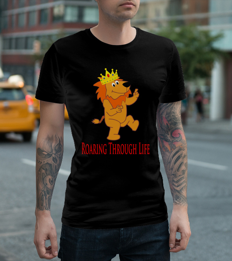 Lion Wearing Crown Dancing With Text Roaring Through Life T-Shirt