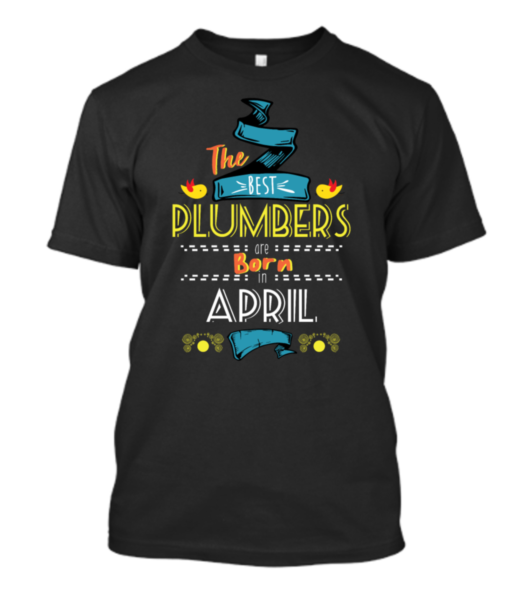 The Best Plumbers Are Born In April With Decorative Ribbon And Bird Accents T-Shirt