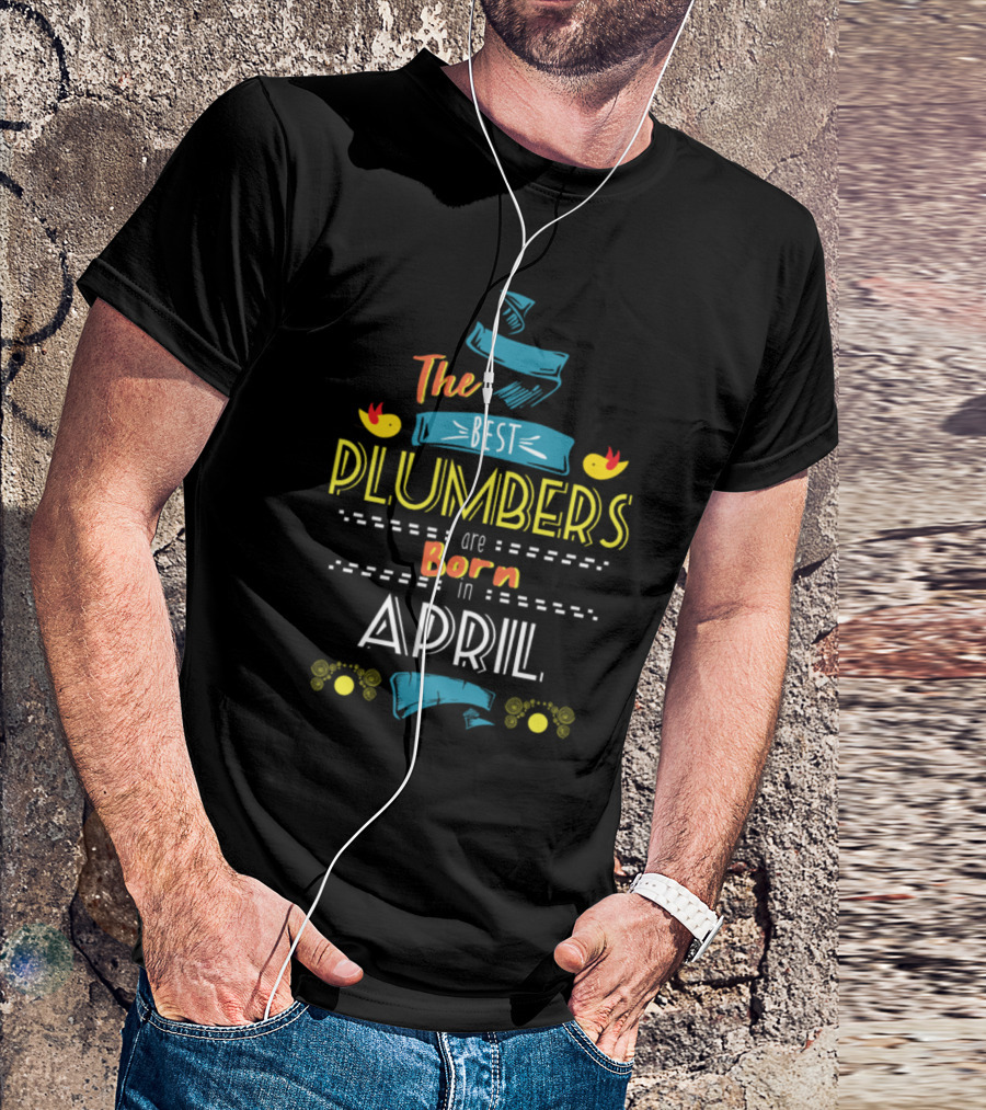 The Best Plumbers Are Born In April With Decorative Ribbon And Bird Accents T-Shirt