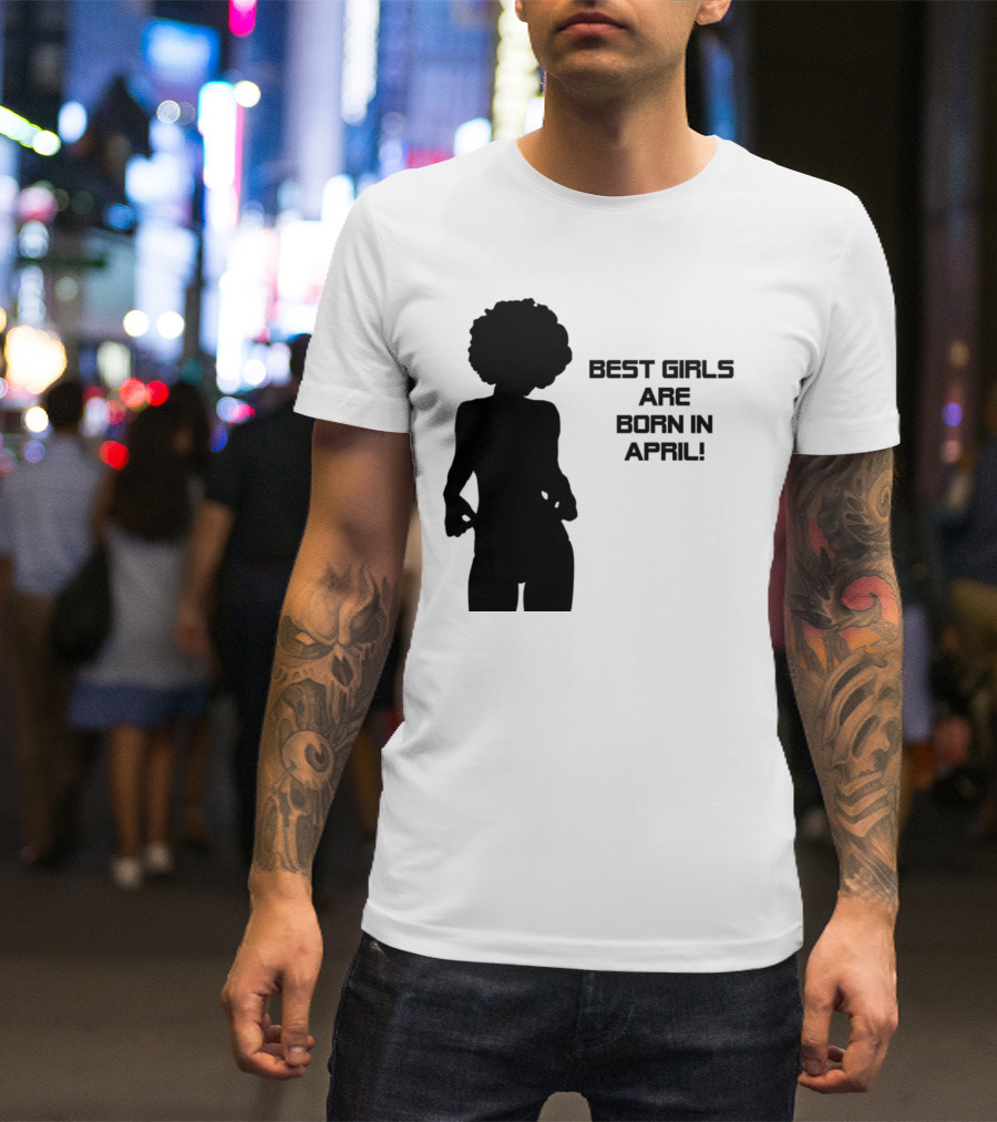 Best Girls Are Born In April T-Shirt