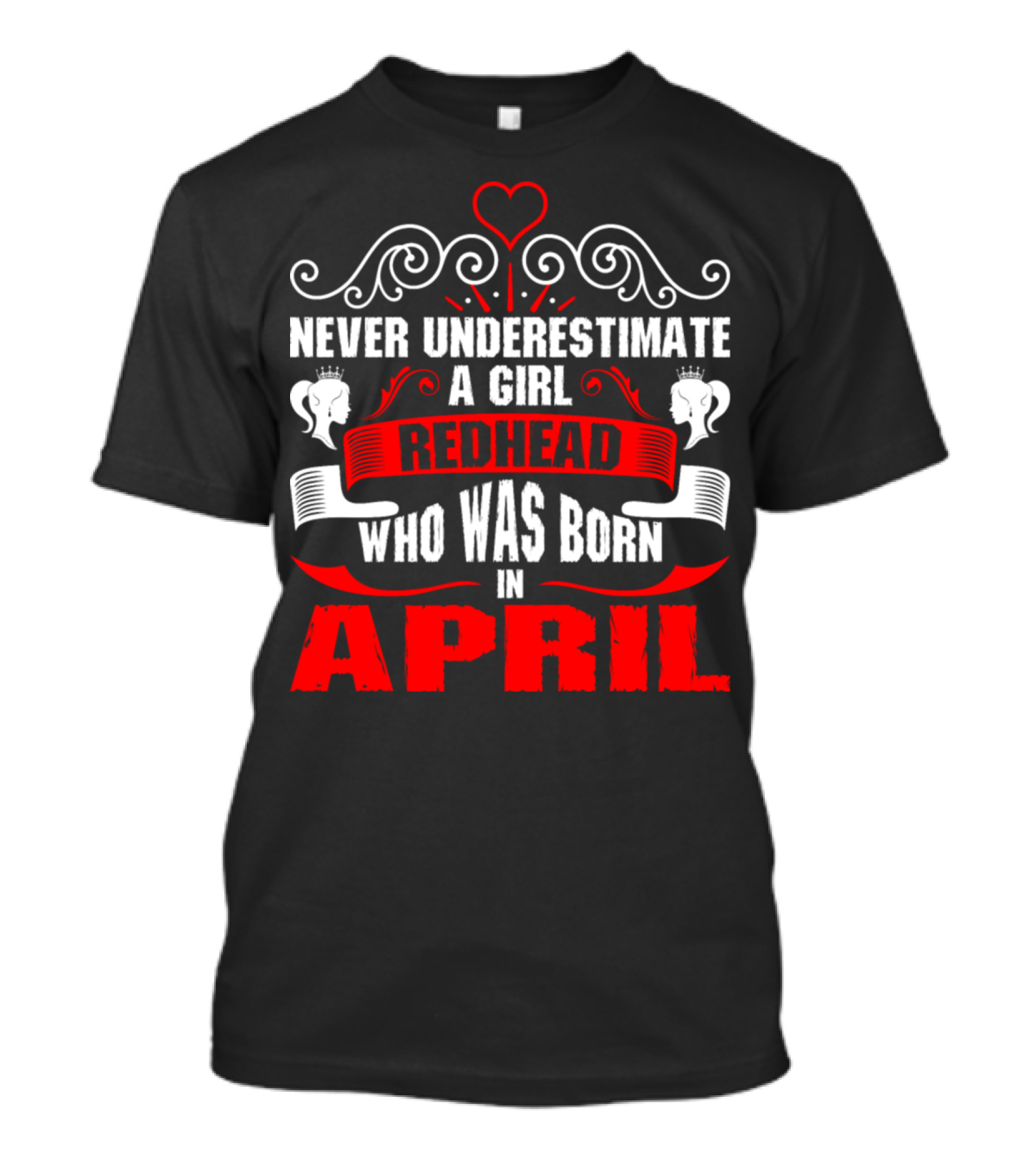 Never Underestimate A Girl Redhead Who Was Born In April T-Shirt