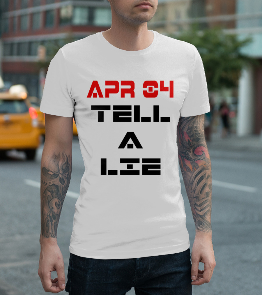 APR 04 Tell a Lie Day T-Shirt