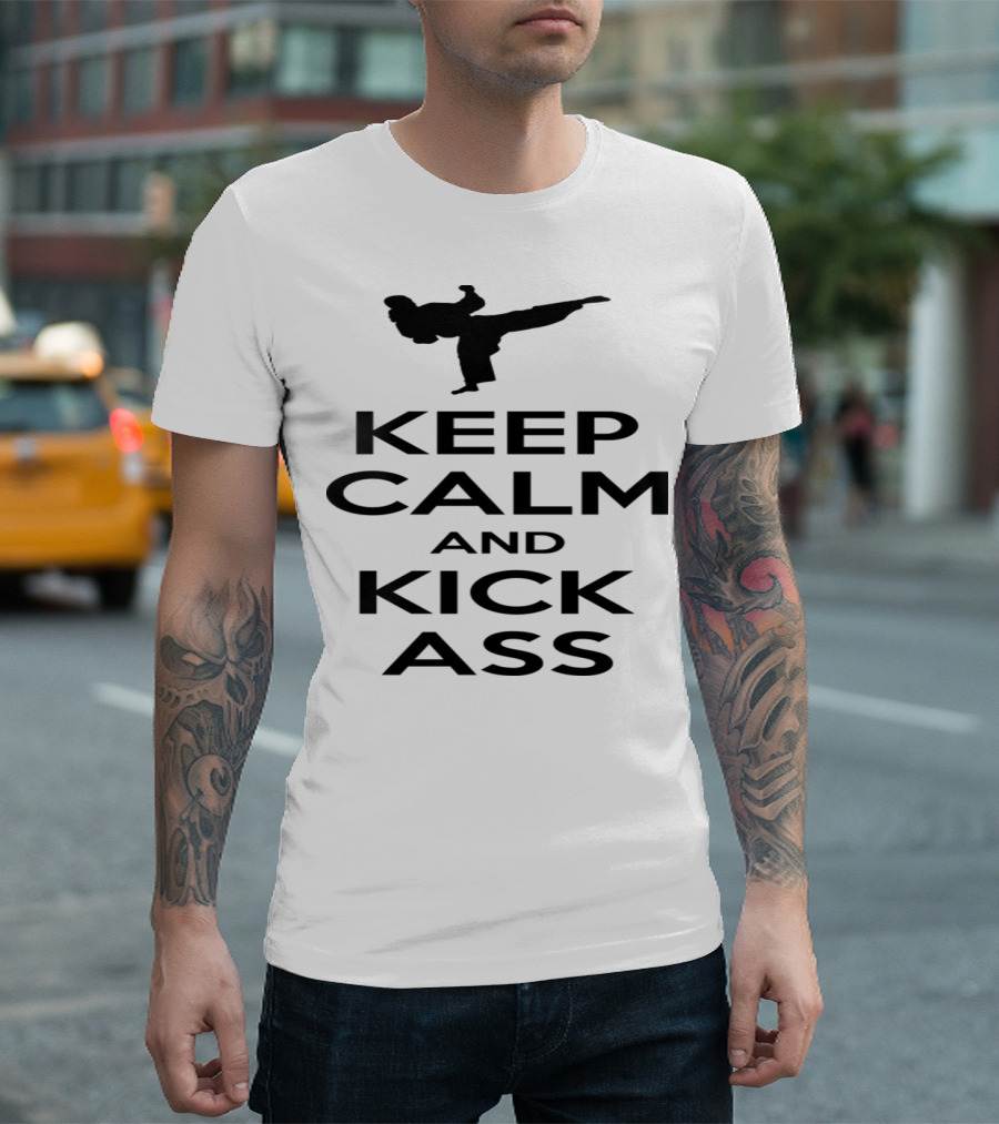 Keep Calm and Kick Ass Martial Arts T-Shirt