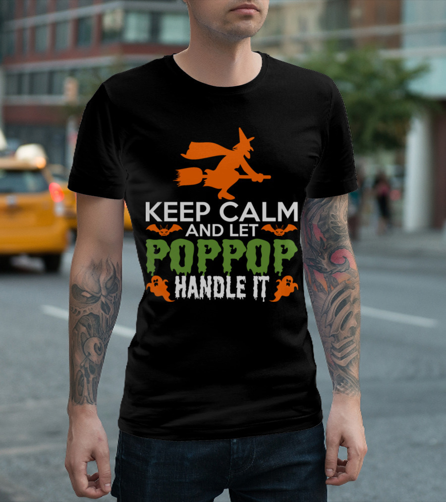 Keep Calm And Let Poppop Handle It Halloween Witch Ghosts Bats T-Shirt