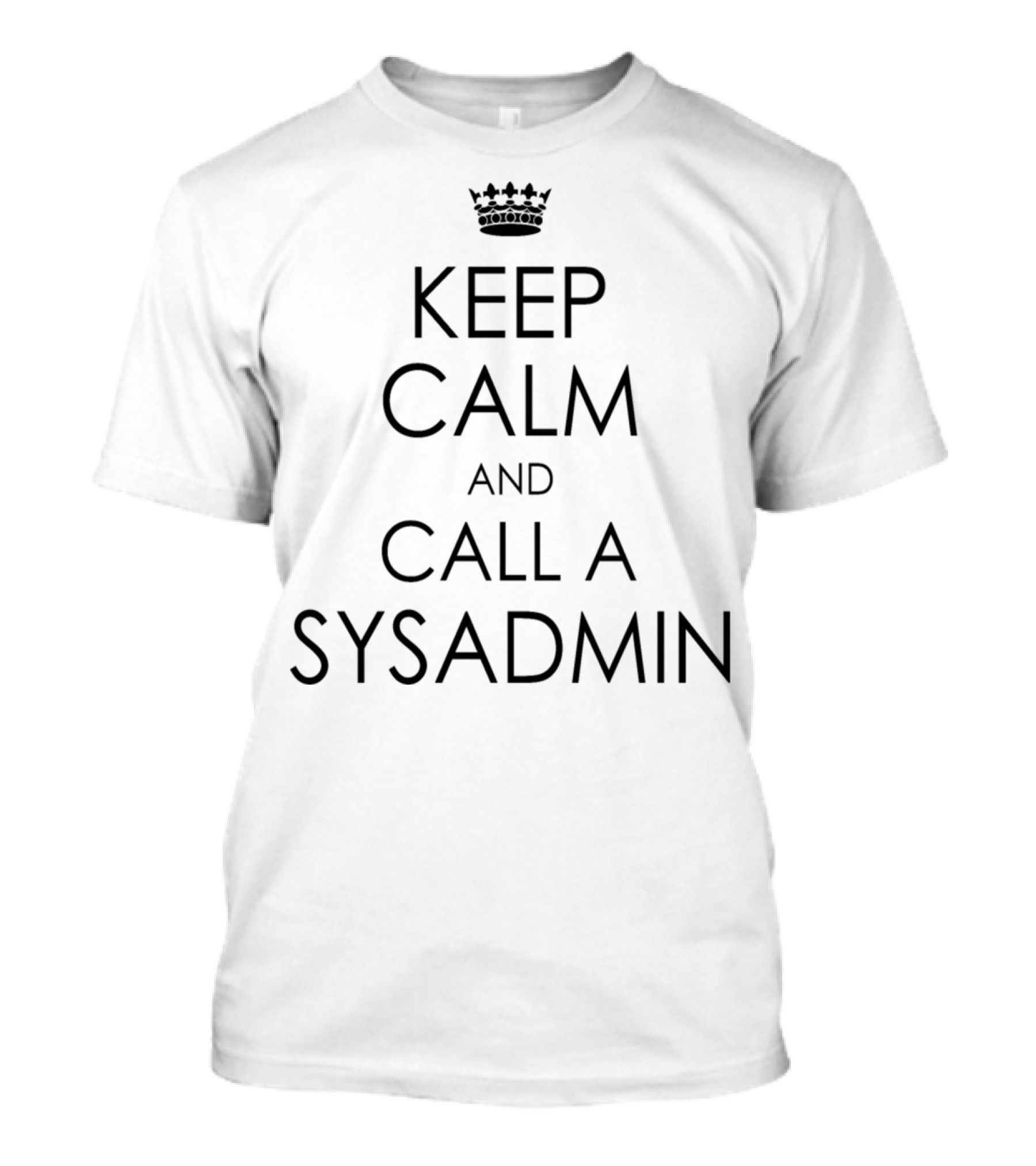 Keep Calm And Call A Sysadmin Iconic Parody With Crown T-Shirt
