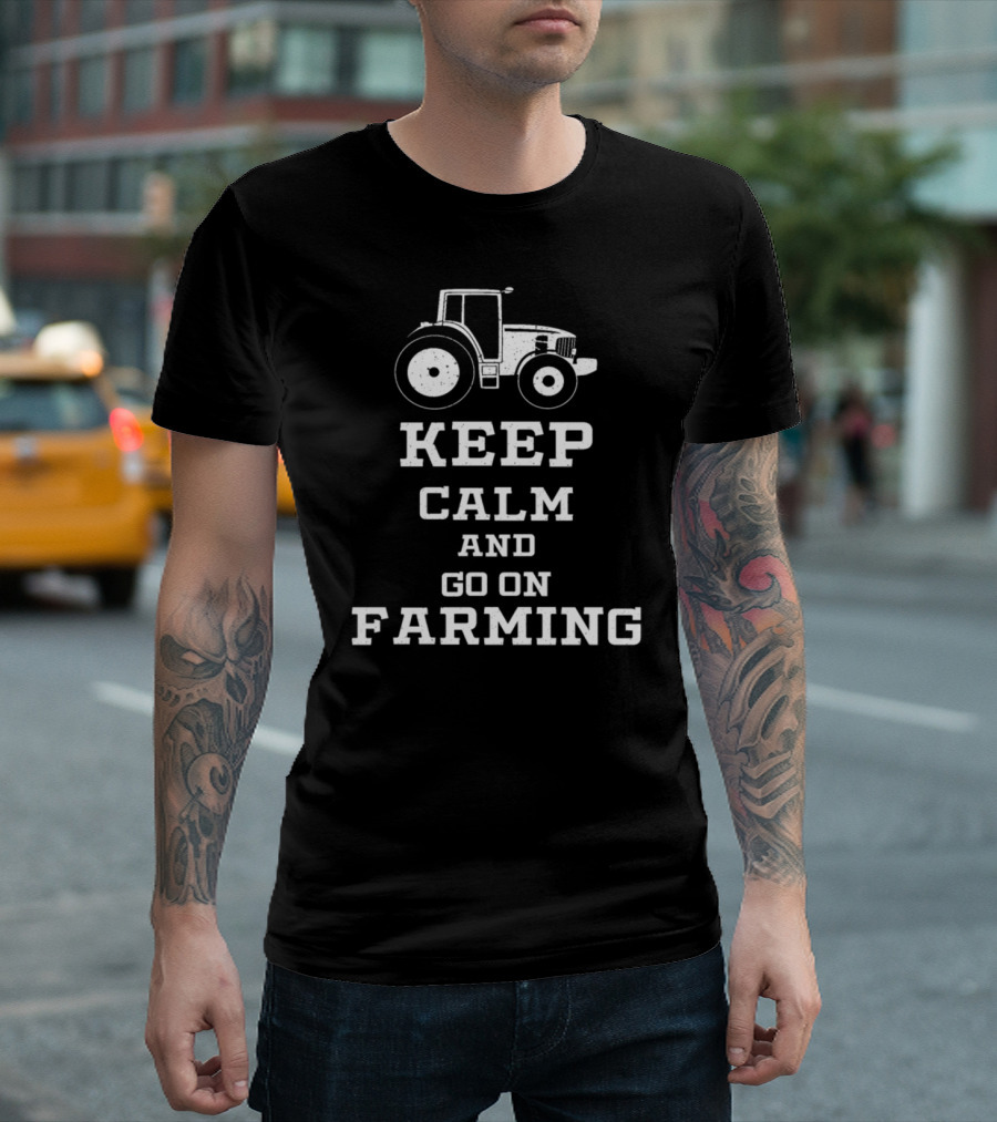 Keep Calm and Go on Farming with Tractor T-Shirt
