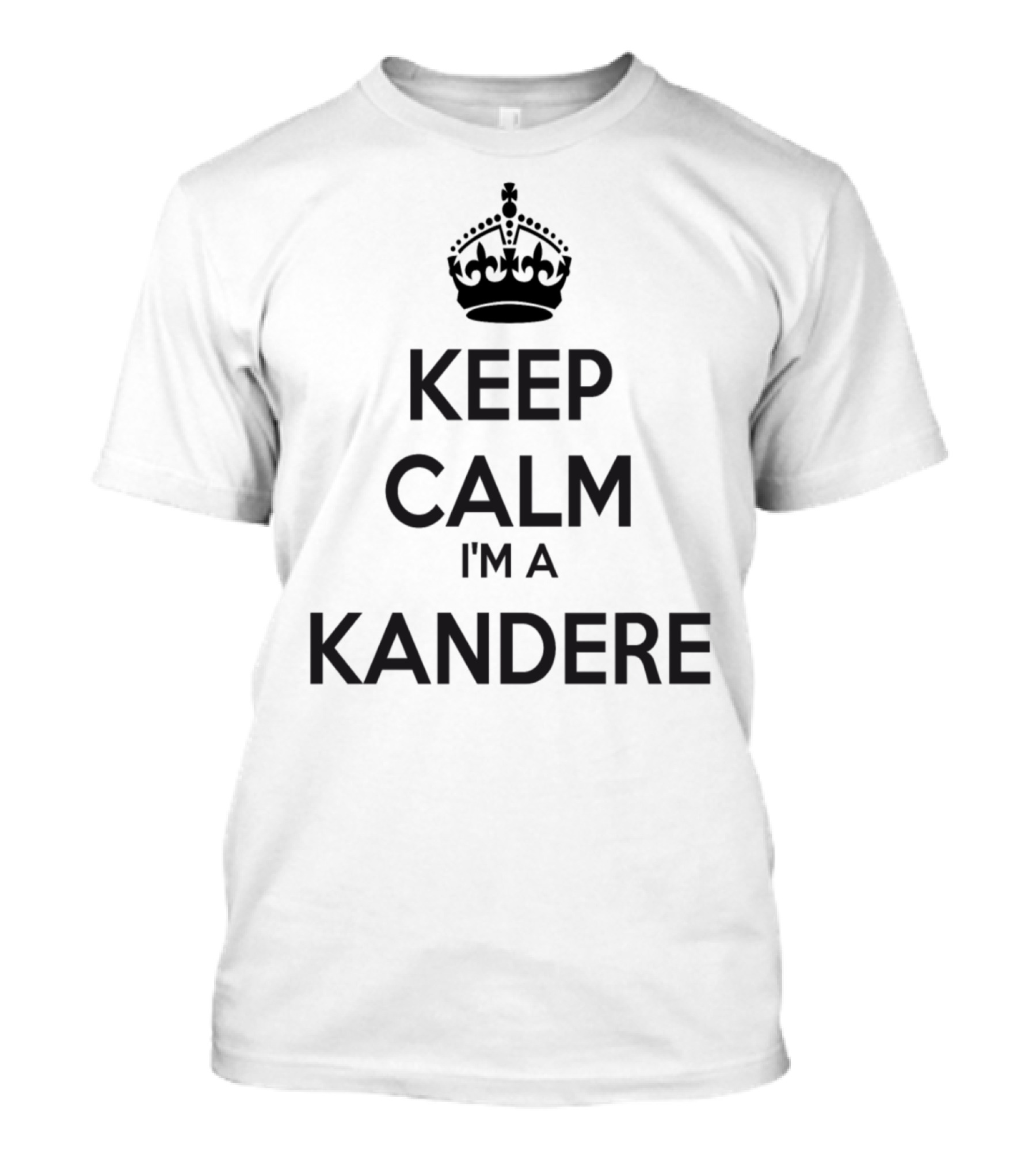 Keep Calm I'm A Kandere T-Shirt