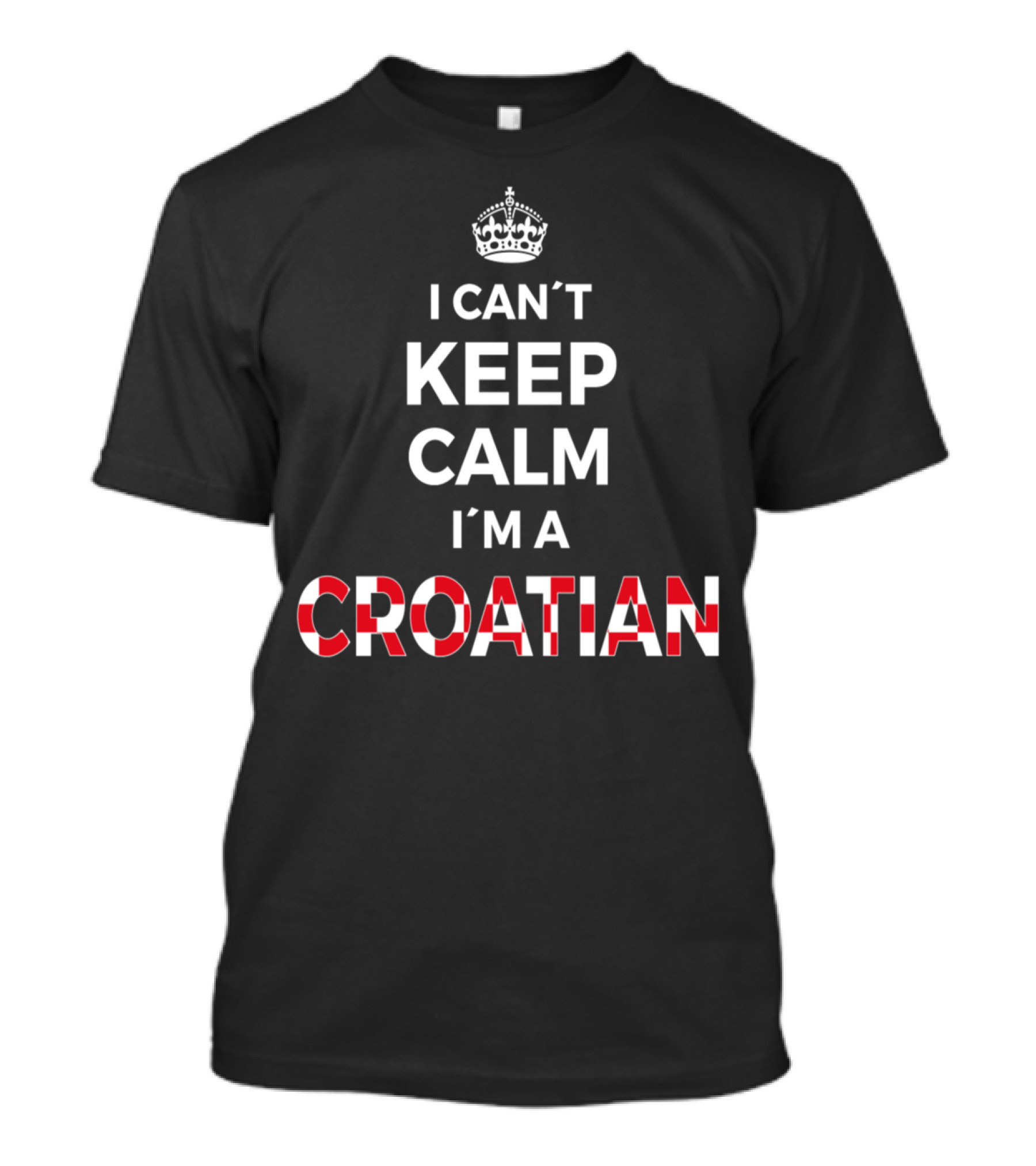 I Can't Keep Calm I'm A Croatian With Crown T-Shirt