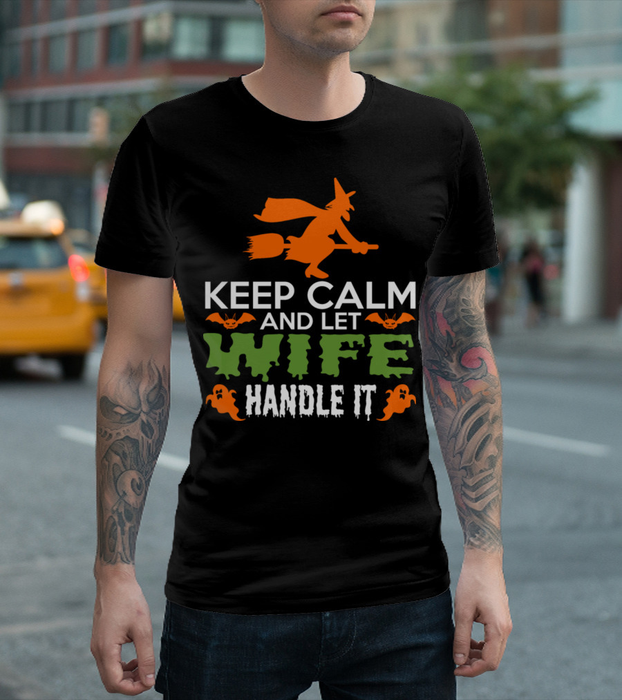 Keep Calm And Let Wife Handle It Halloween Witch Ghosts Bats T-Shirt