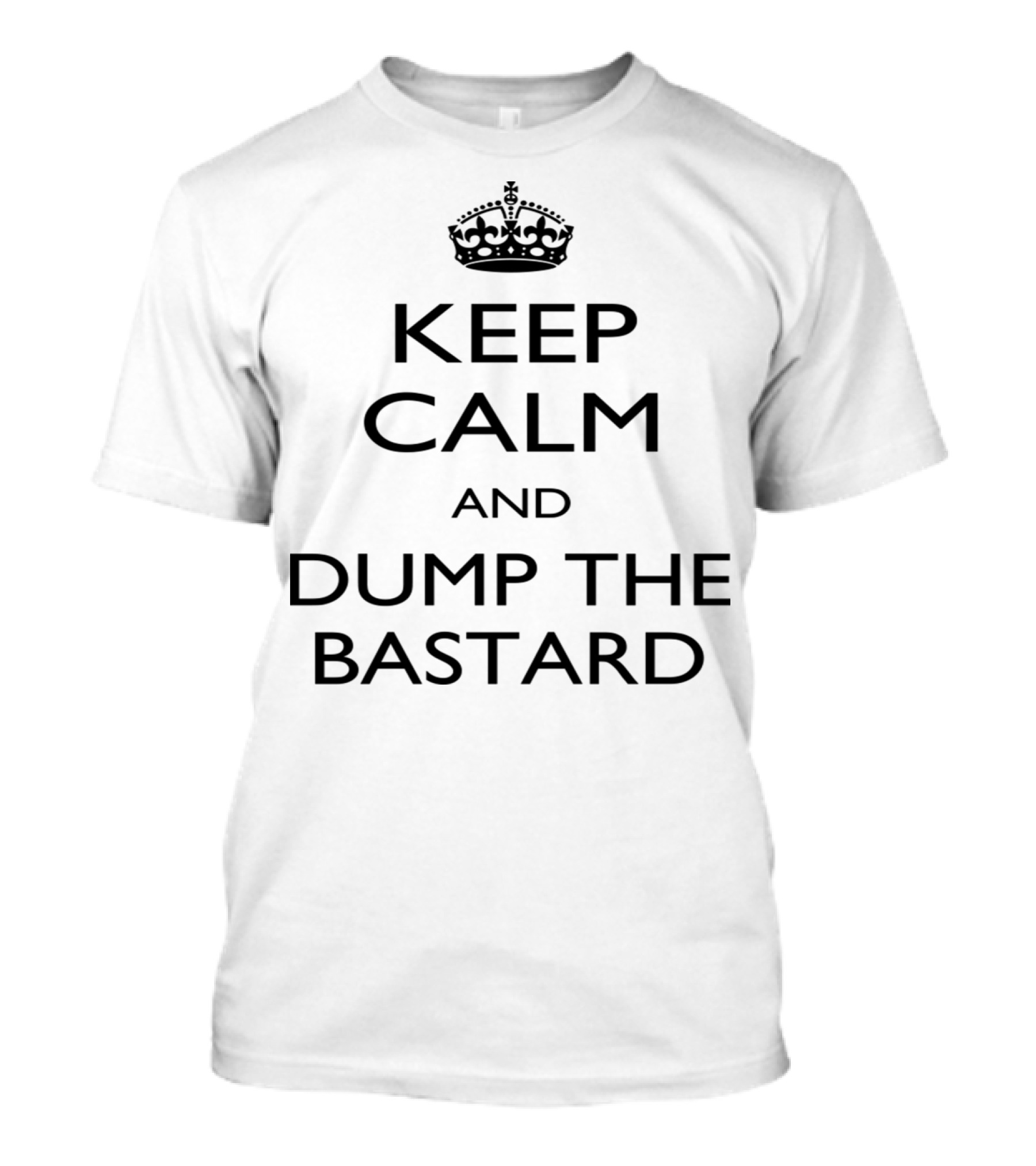 Keep Calm And Dump The Bastard Iconic Crown Satin Black T-Shirt