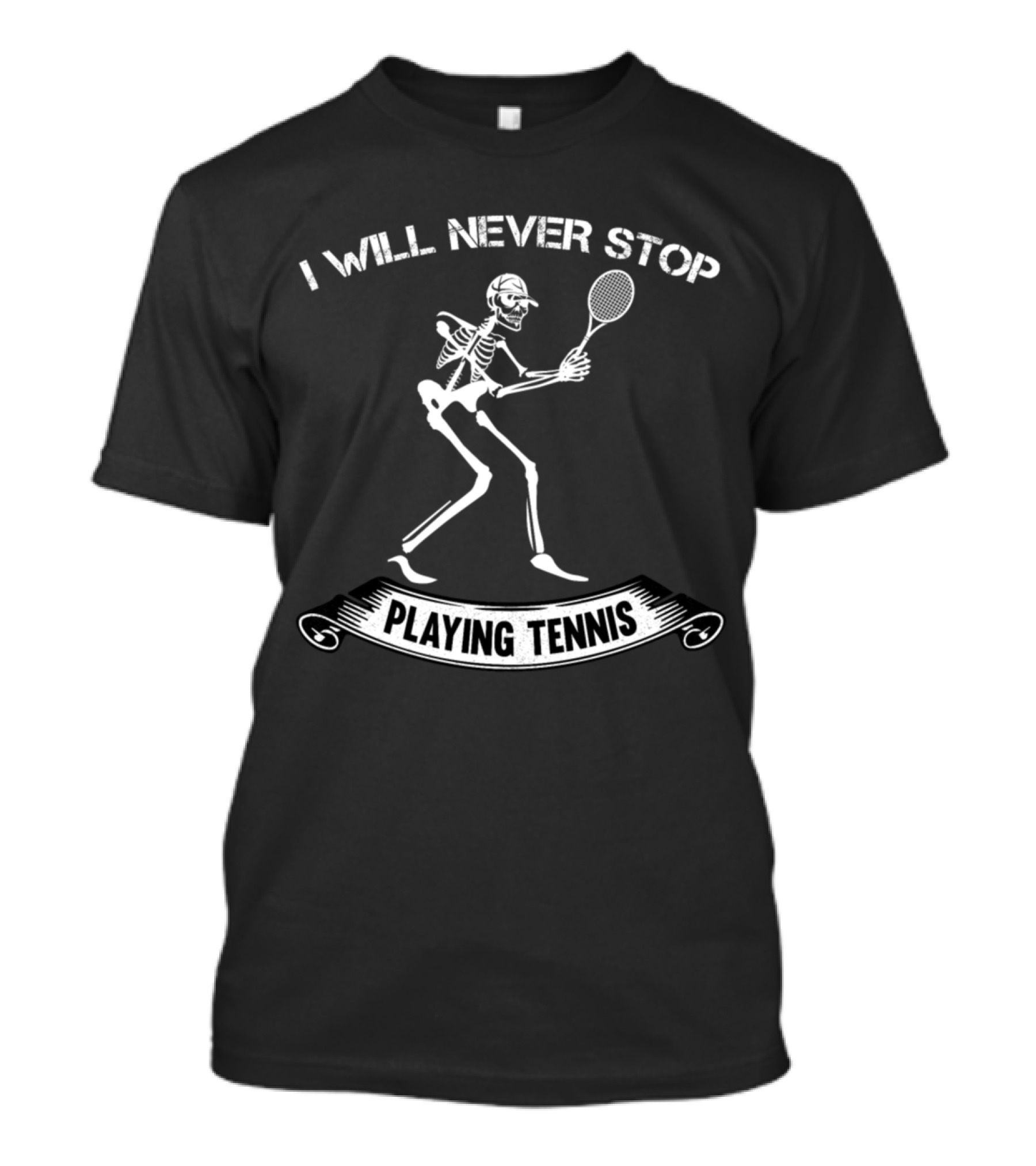 I Will Never Stop Playing Tennis Skeleton Racket T-Shirt