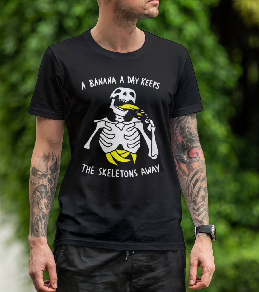 A Banana A Day Keeps The Skeletons Away Funny Skeleton Eating Banana T-Shirt