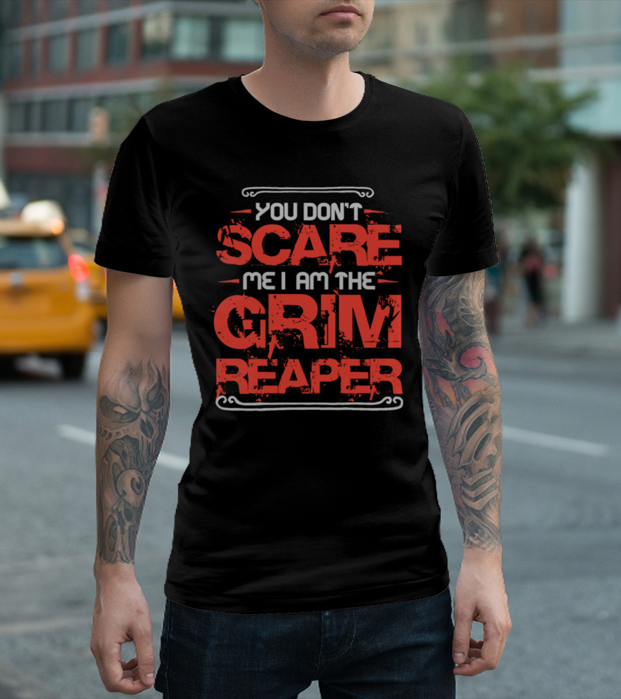 You Don't Scare Me I Am The Grim Reaper for Halloween Lovers T-Shirt