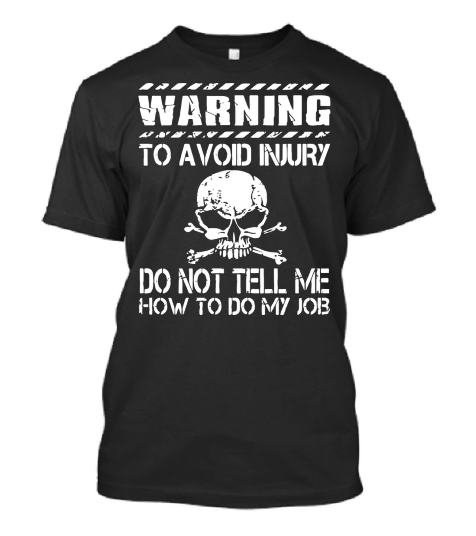 Warning To Avoid Injury Do Not Tell Me How To Do My Job Skull T-Shirt
