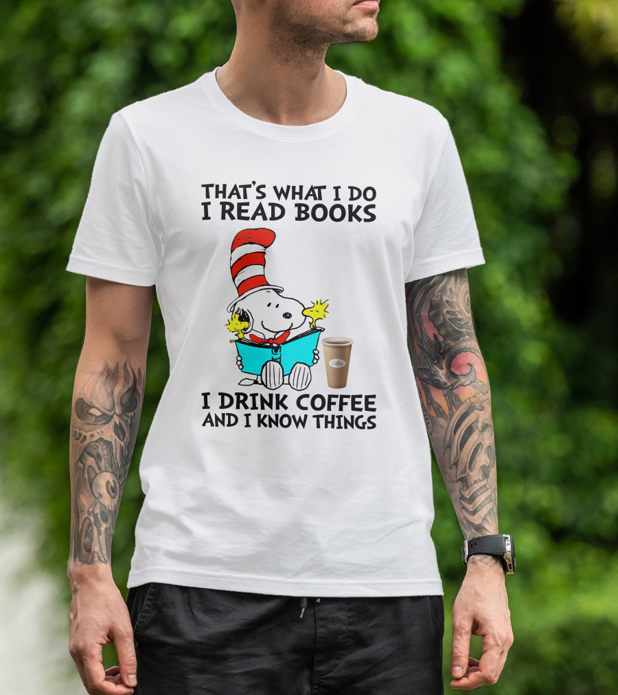 That's What I Do I Read Books I Drink Coffee And I Know Things Snoopy T-Shirt