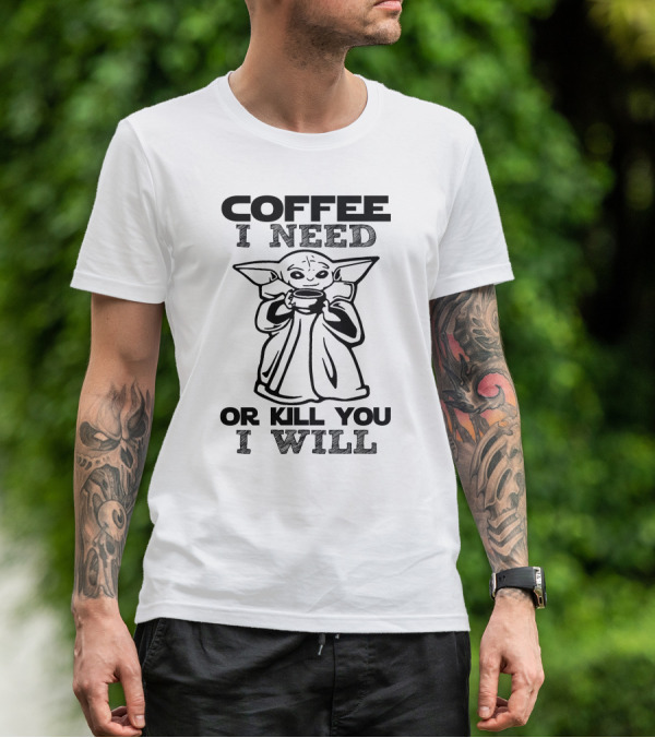 Coffee I Need Or Kill You I Will Baby Yoda T-Shirt