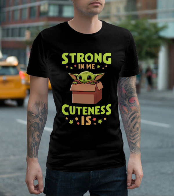 STRONG IN ME CUTENESS IS T-Shirt