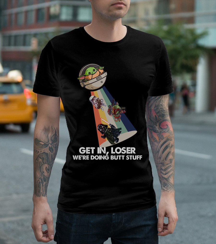 Get In Loser Baby Yoda UFO Star War Darth Vader Stormtrooper Boba Fett T-Shirt