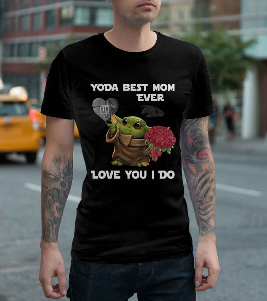 Yoda Best Mom Ever Love You I Do T-Shirt