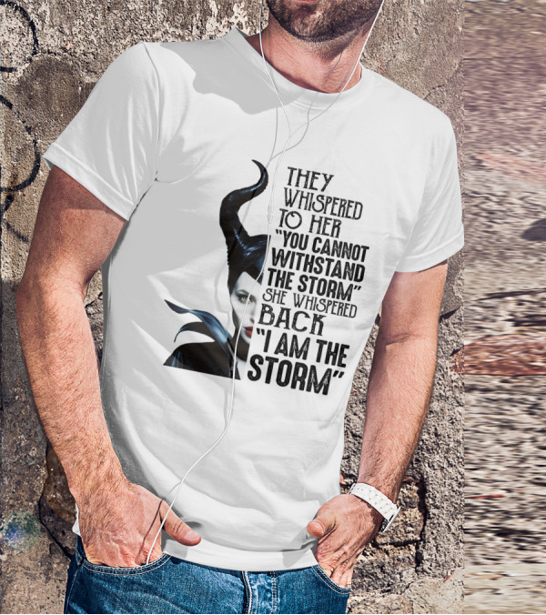 They Whispered To Her You Cannot Withstand The Storm She Whispered Back I Am The Storm Maleficent T-Shirt