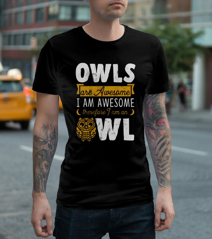 OWLS are Awesome I AM AWESOME Therefore I Am An OWL T-Shirt