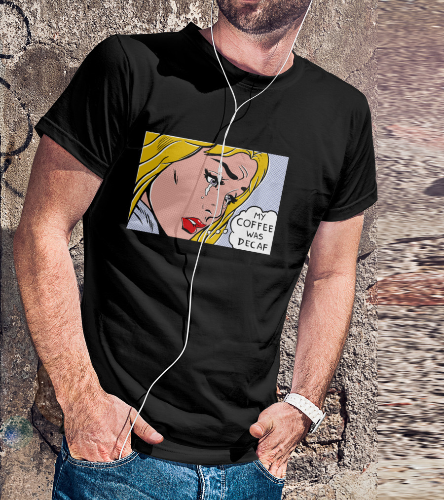 Crying Woman Comic Style 'My Coffee Was Decaf' Pop Art Expression T-Shirt